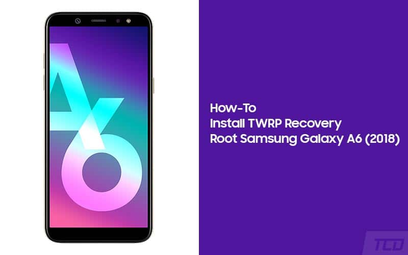 How to Root Samsung Galaxy A6 (2018) and Install TWRP Recovery