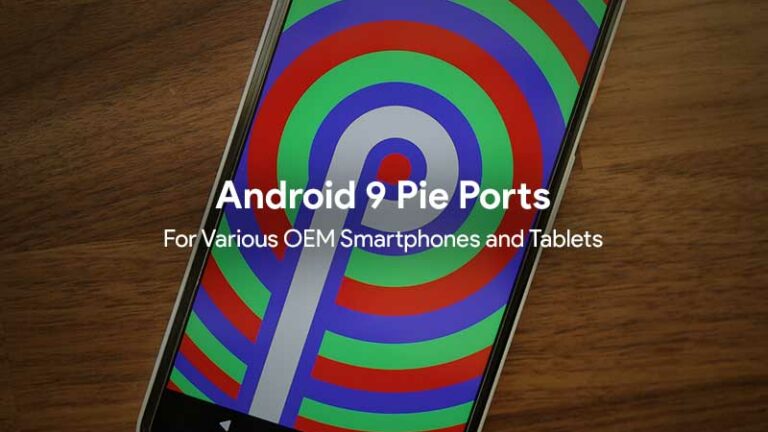 List of Android 9 Pie Ports for Smartphones and Tablets – Check Now!