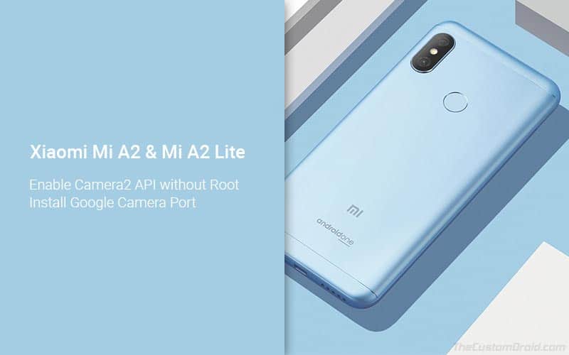 How to Enable Camera2 API and Install Google Camera Port on Xiaomi Mi A2/A2 Lite