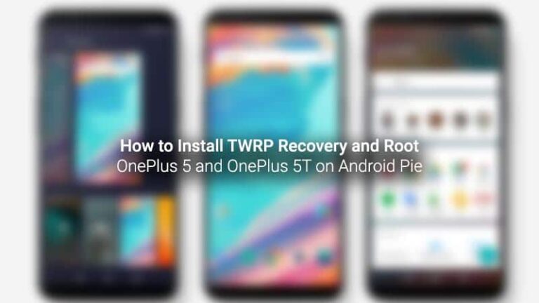 Install TWRP and Root OnePlus 5/5T on Android Pie (OxygenOS 9.0+)