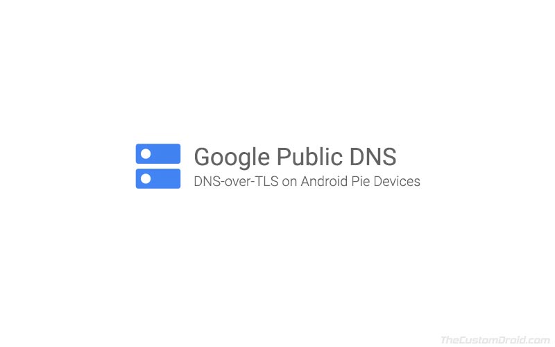 How to Set Up Google Public DNS over TLS on Android Pie Devices