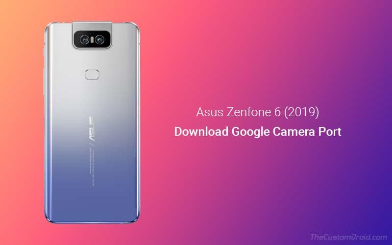 Download Google Camera Port for Asus Zenfone 6 (2019)