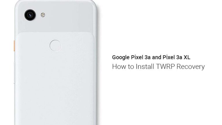 Install TWRP Recovery on Google Pixel 3a and Pixel 3a XL (Guide)