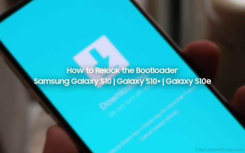 Как повторно заблокировать загрузчик на Samsung Galaxy S10, Galaxy S10 + и Galaxy S10e