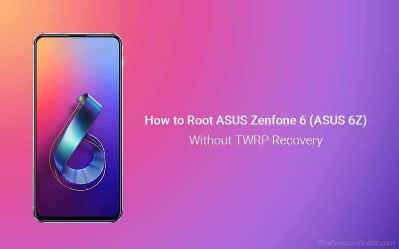 How to Root ASUS Zenfone 6 (ASUS 6z) without TWRP Recovery
