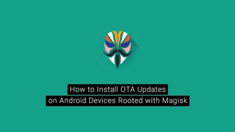 How to Install OTA Updates on Rooted Android Devices using Magisk [Without Losing Root]