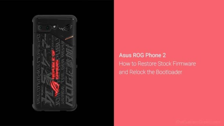 Download ROG Phone 2 Stock Firmware, Install it, and Relock Bootloader