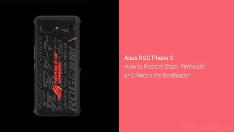 Download ROG Phone 2 Stock Firmware, Install it, and Relock Bootloader