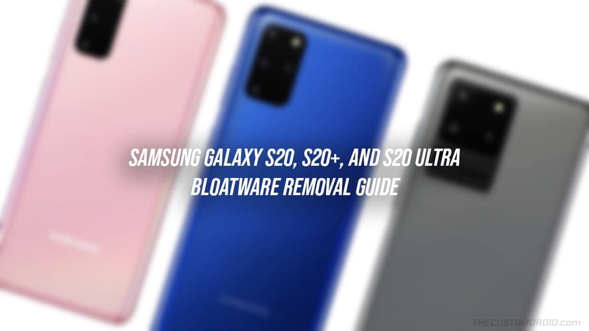 How to Remove Bloatware from Galaxy S20 Series without Root