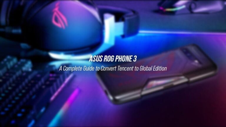 A complete guide to convert ROG Phone 3 Tencent edition to Global edition